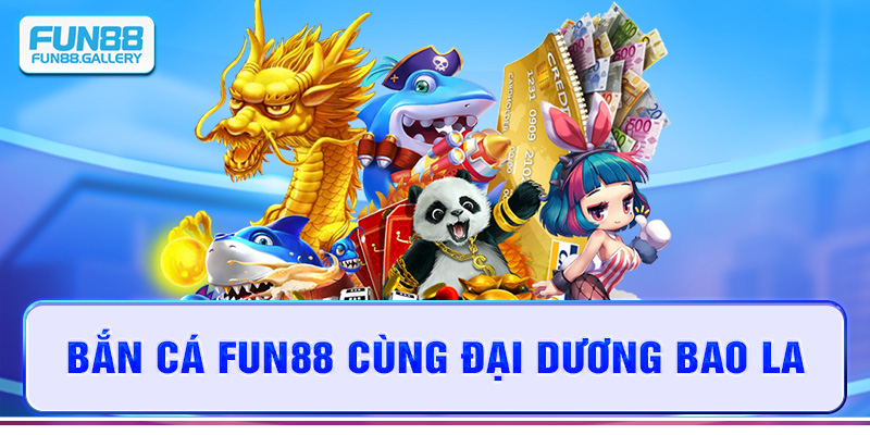 Bắn cá FUN88 cùng đại dương bao la