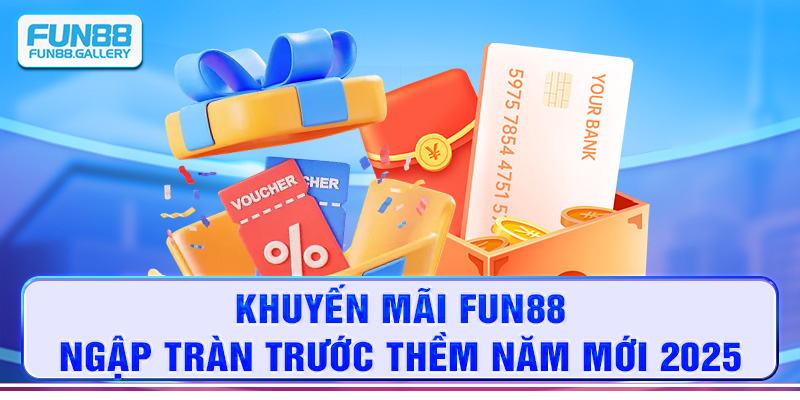 Khuyến mãi FUN88 ngập tràn trước thềm năm mới 2025