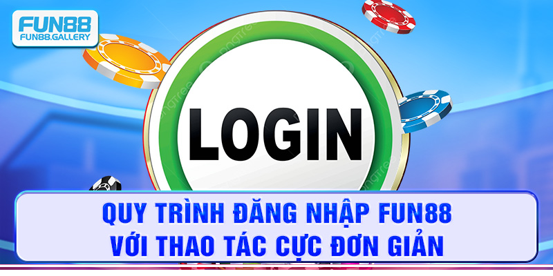 Quy trình đăng nhập FUN88 với thao tác cực đơn giản